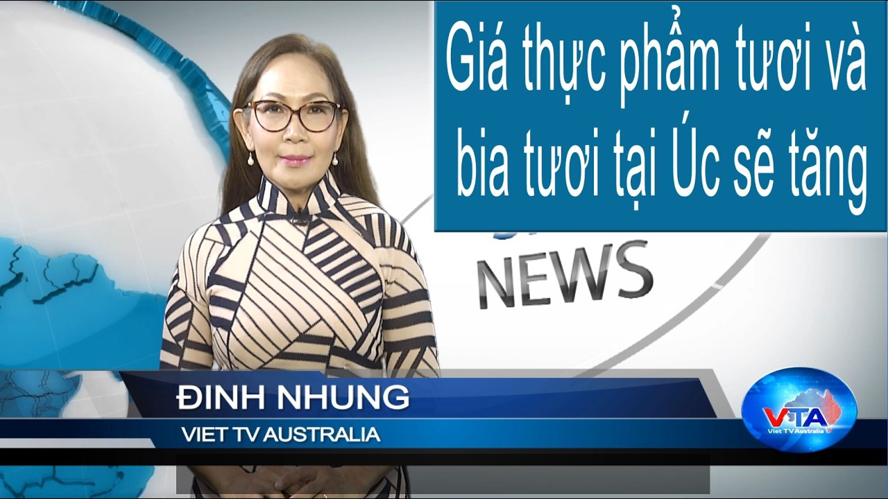 TIN 3PM 09-03-2026: Giá thực phẩm tươi và bia tươi tại Úc sẽ tăng