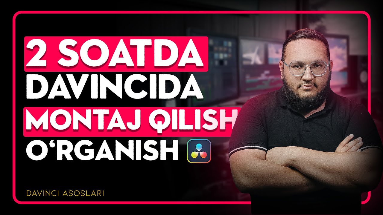 2 soatda Davinci dasturida video montaj qilish 0 dan boshlab o'rganish - boshlang'ich tushunchalar