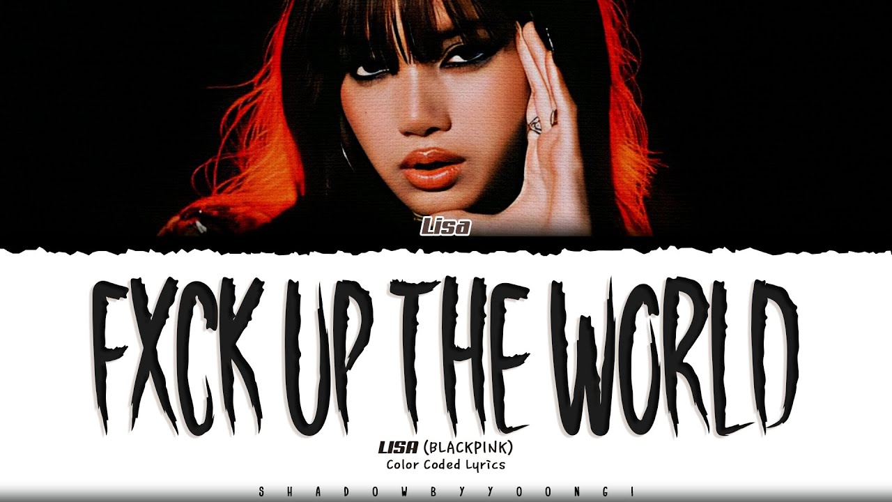 LISA 'FXCK UP THE WORLD (Vixi Version)' Lyrics (리사 FXCK UP THE WORLD 가사) [Color Coded_Eng]