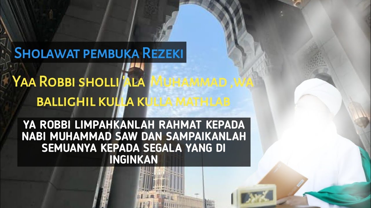 Yaa Robbi sholli 'ala  Muhammad ,wa ballighil kulla kulla mathlab-sholawat pembuka Rezeki