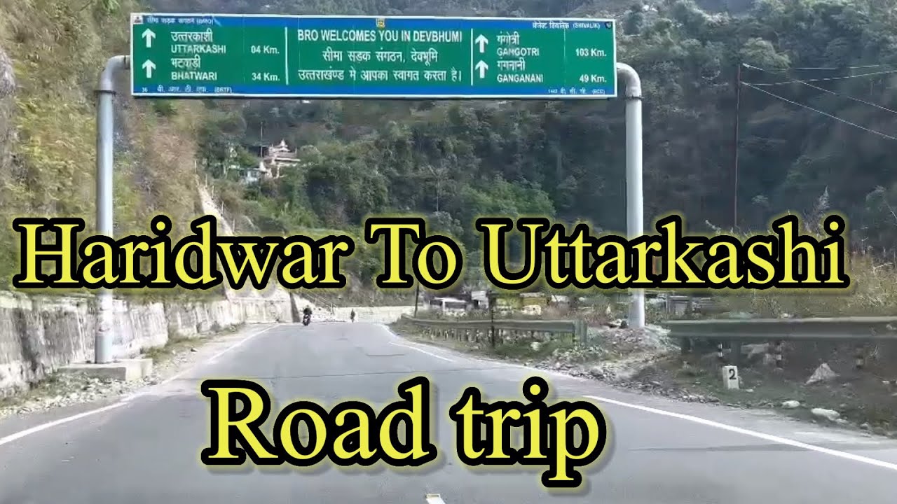 Haridwar to Uttarkashi || Haridwar  to Gangotri dham || Yamunotri || All Weather Road Uttrakhand ||