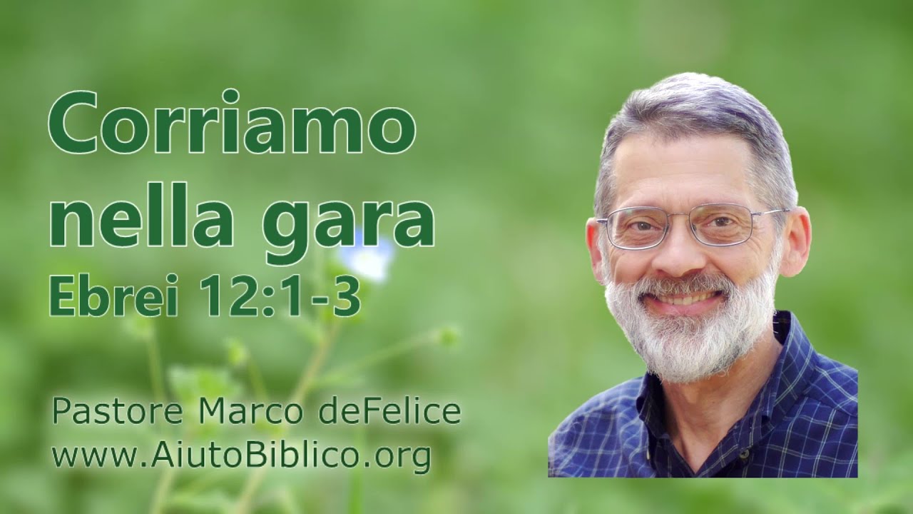 Corriamo con perseveranza la gara -- Ebrei 12:1-3 -- Marco deFelice