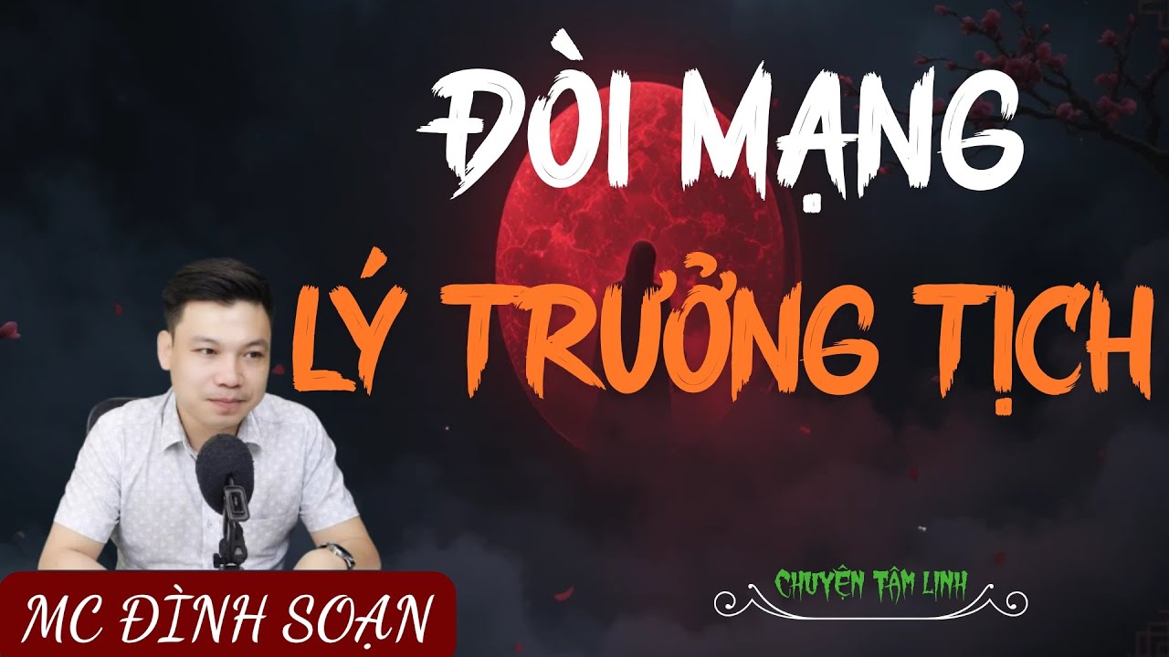 TRUYỆN MA ÍT QUẢNG CÁO : ĐÒI MẠNG LÝ TRƯỞNG TỊCH | MC ĐÌNH SOẠN