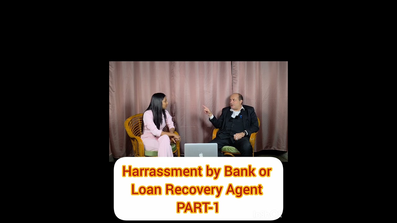 Harrassment by Bank or Loan Recovery Agent PART+1