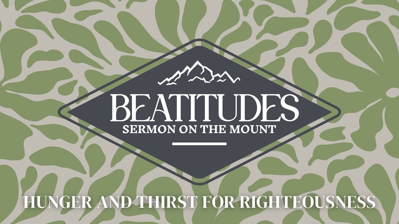 The Beatitudes | Hunger and Thirst for Righteousness