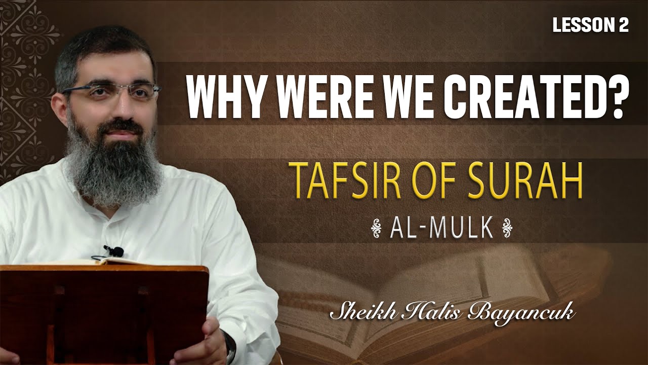 Tafsir of Surah Al-Mulk (Part 2) | Why Were We Created? | Sheikh Halis Bayancuk