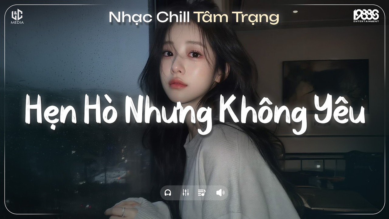 Hẹn Hò Nhưng Không Yêu Lofi ♬ Em Cố Trăm Lần Chẳng Bằng Ai Đó Một Phần ♬ Nhạc Chill TikTok 2025