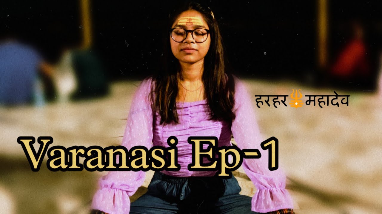 Varanasi Ep-1 | Wander Station Hostel | Kolkata To Varanasi| Dashashwamedh Ghat| Suchandra Das