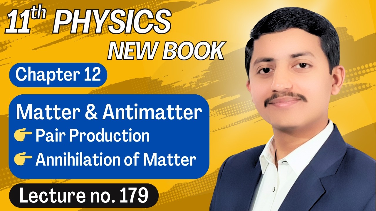 Matter and Antimatter Class 11 Physics | Pair Production | Annihilation of Matter