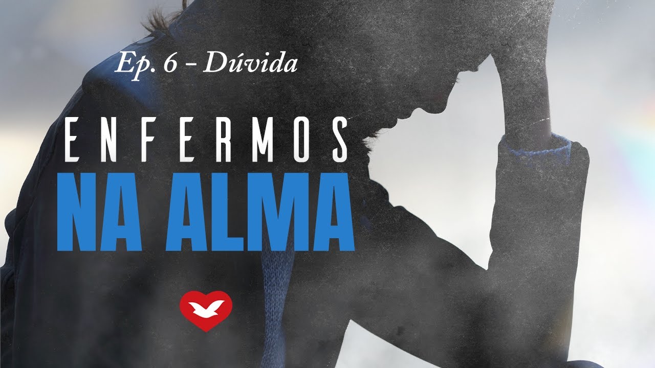 Enfermos na alma - Ep. 6 Dúvida