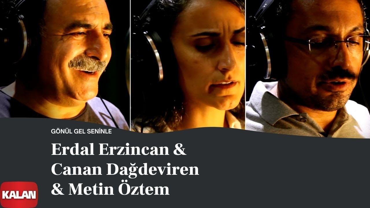 Erdal Erzincan & Canan Dağdeviren & Metin Öztem - Gönül Gel Seninle I Single © 2022 Kalan Müzik