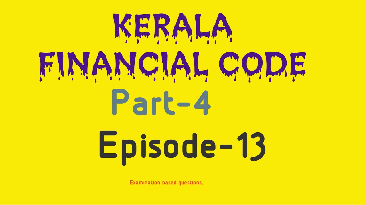 Kerala Financial Code Vol. 1, Part 4 (Episode 13)