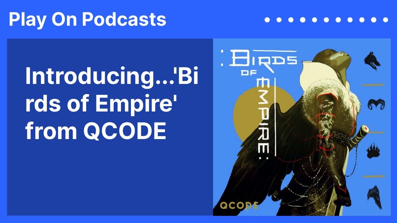 Play On Podcasts - Introducing...'Birds of Empire' from QCODE
