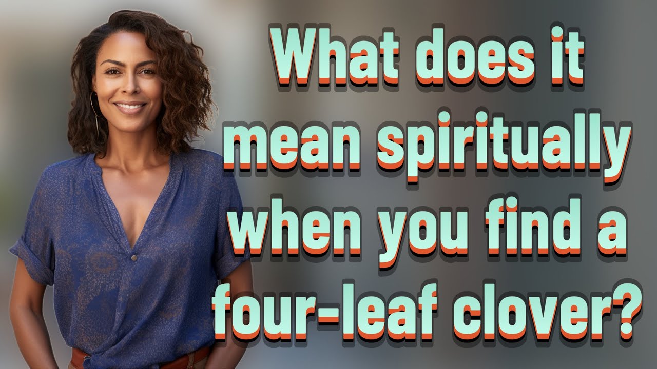 What does it mean spiritually when you find a four-leaf clover?