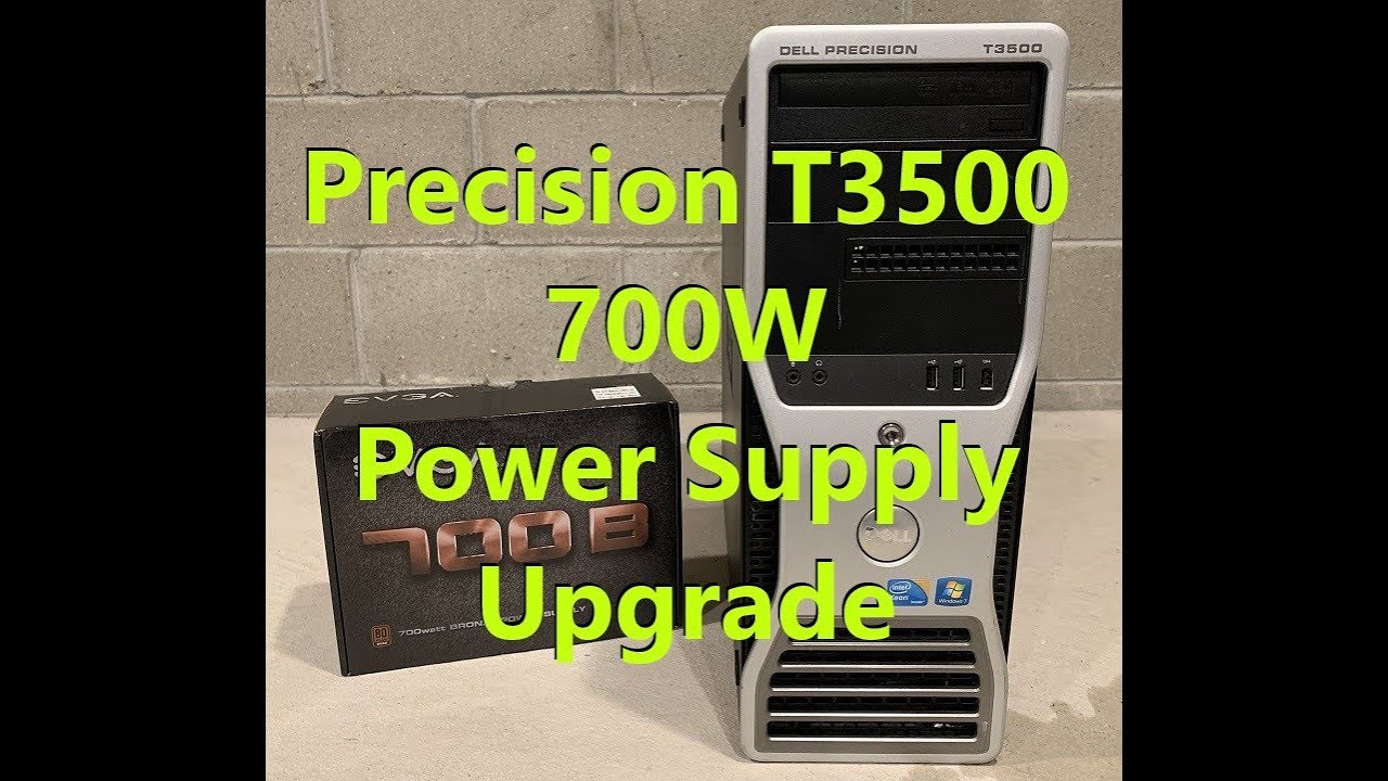 Precision T3500 700W Power Supply Upgrade/Replacement