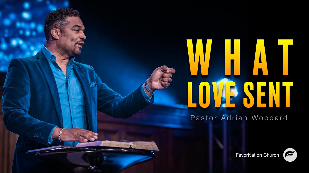 What Love Sent | Pastor Adrian S. Woodard | FavorNation Church