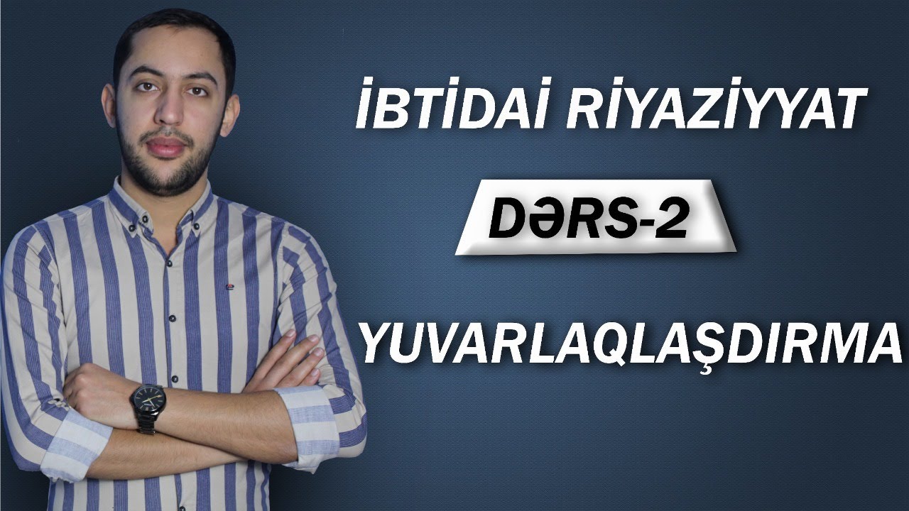 Sistemli Riyaziyyat Dərsləri 2. Yuvarlaqlaşdırma.(MİQ və SERTİFİKASİYA) Emil Əlizadə