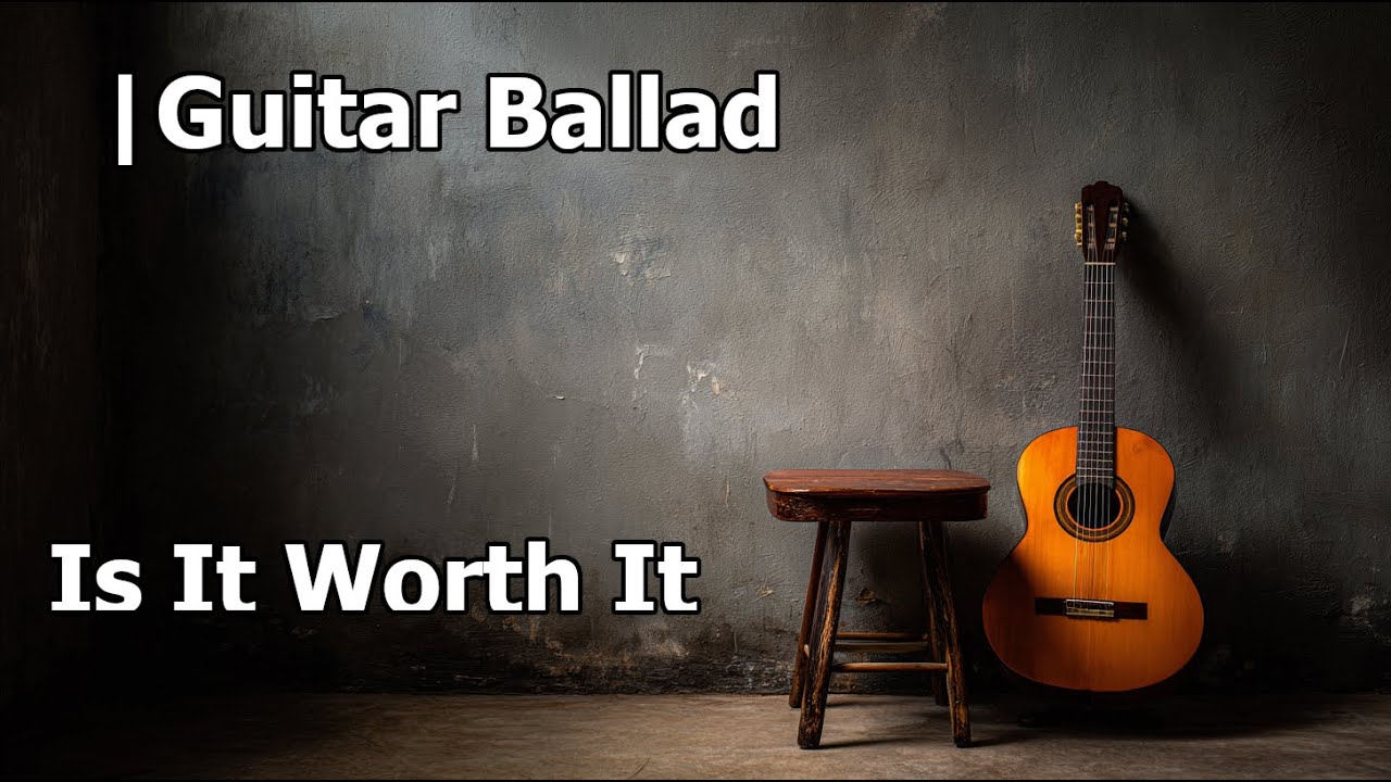 Is It Worth It | Guitar Ballad