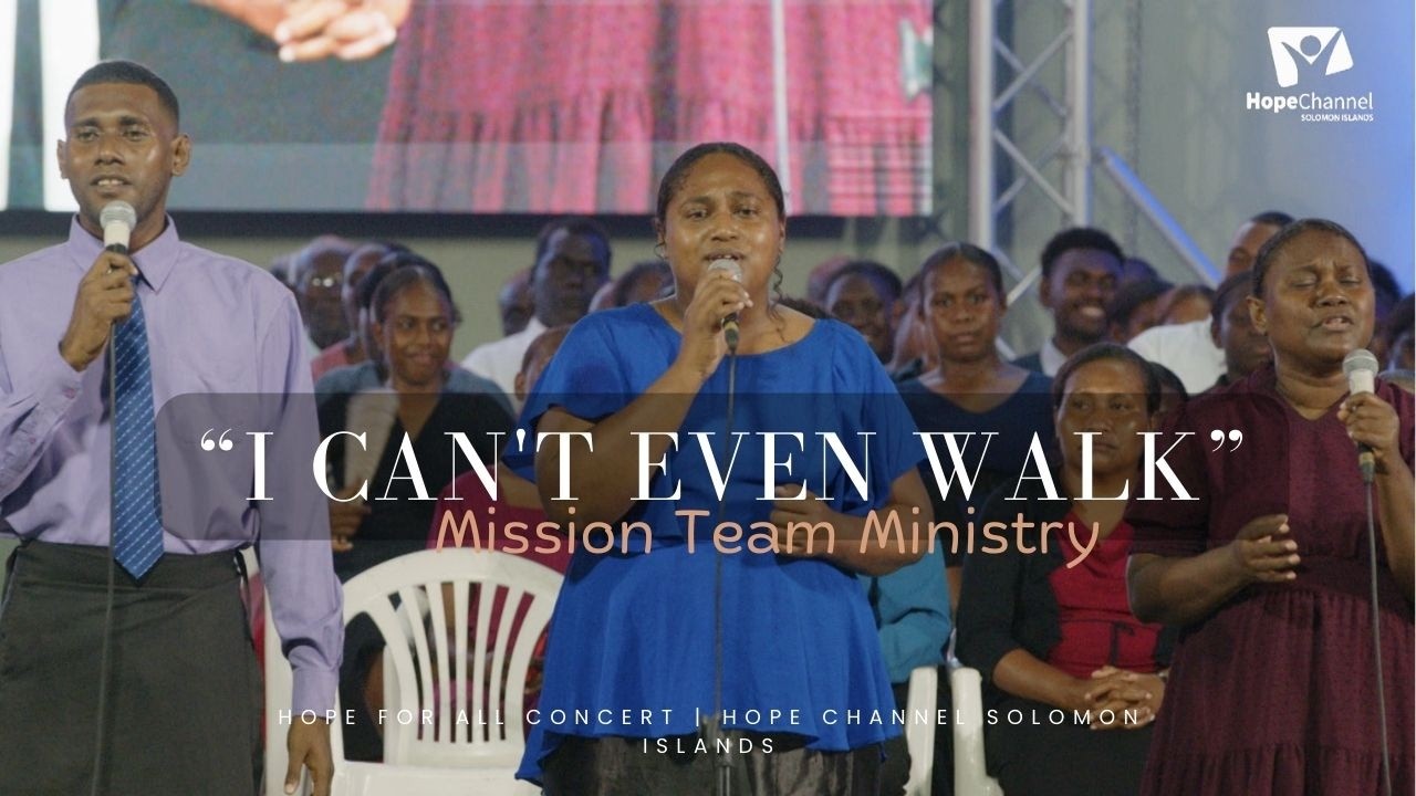 Mission Team Ministry | I Can't Even Walk | Hope for All Concert | Hope Channel Solomon Islands