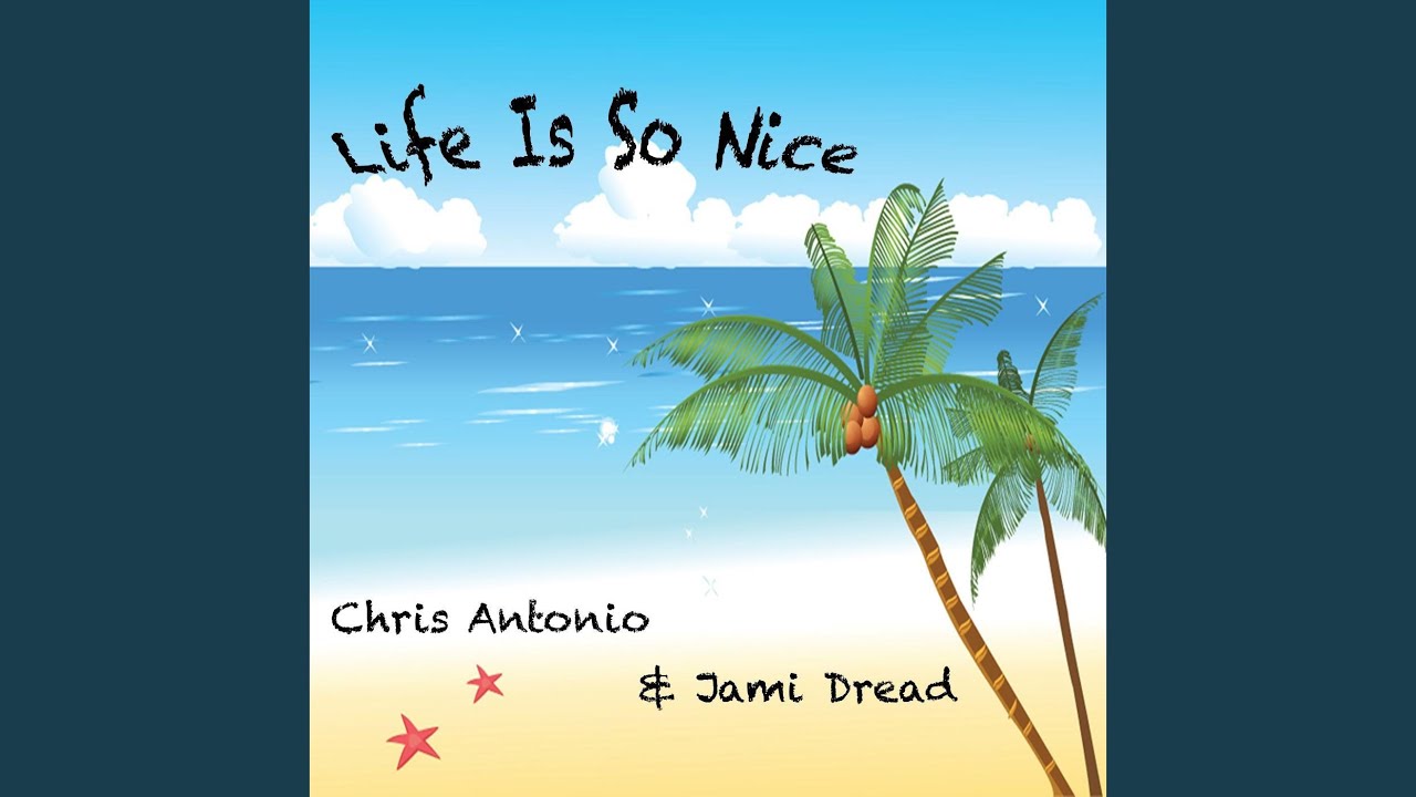 Life Is So Nice