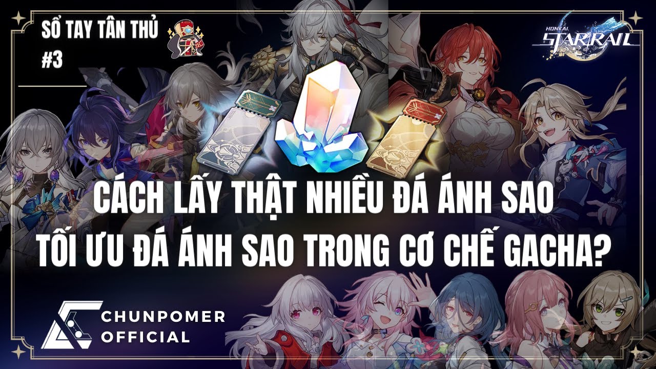 TÂN THỦ 03 - ĐÁ ÁNH SAO - CƠ CHẾ GACHA & CÁCH SỬ DỤNG ĐÁ ÁNH SAO ĐÚNG ĐẮN | HONKAI STAR RAIL