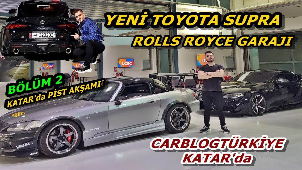 YENİ TOYOTA SUPRA İLK GÖRÜŞ | ROLLS ROYCE GARAJI | PİSTTE BİR AKŞAM | CarBlogTürkiye KATAR'da BÖLÜM2