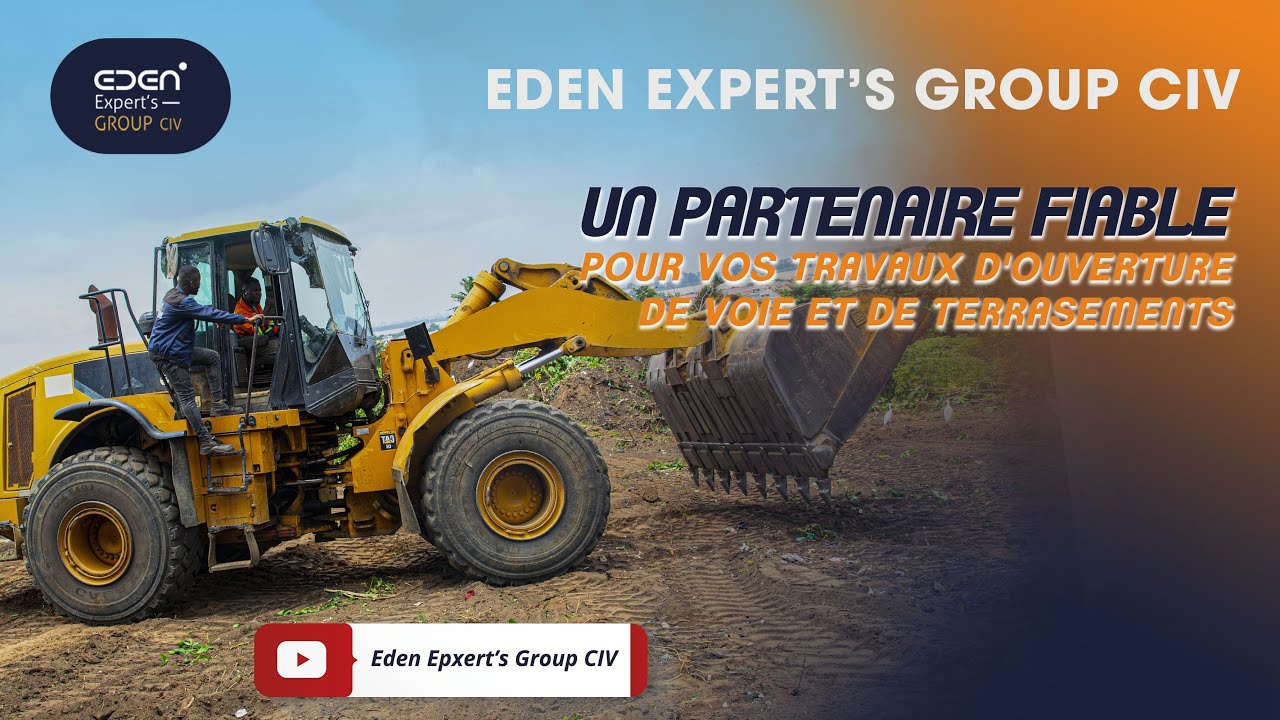 EDEN EXPERT'S GROUP UN PARTENAIRE FIABLE POUR VOS TRAVAUX D'OUVERTURE DE VOIE ET DE TERRASEMENTS.