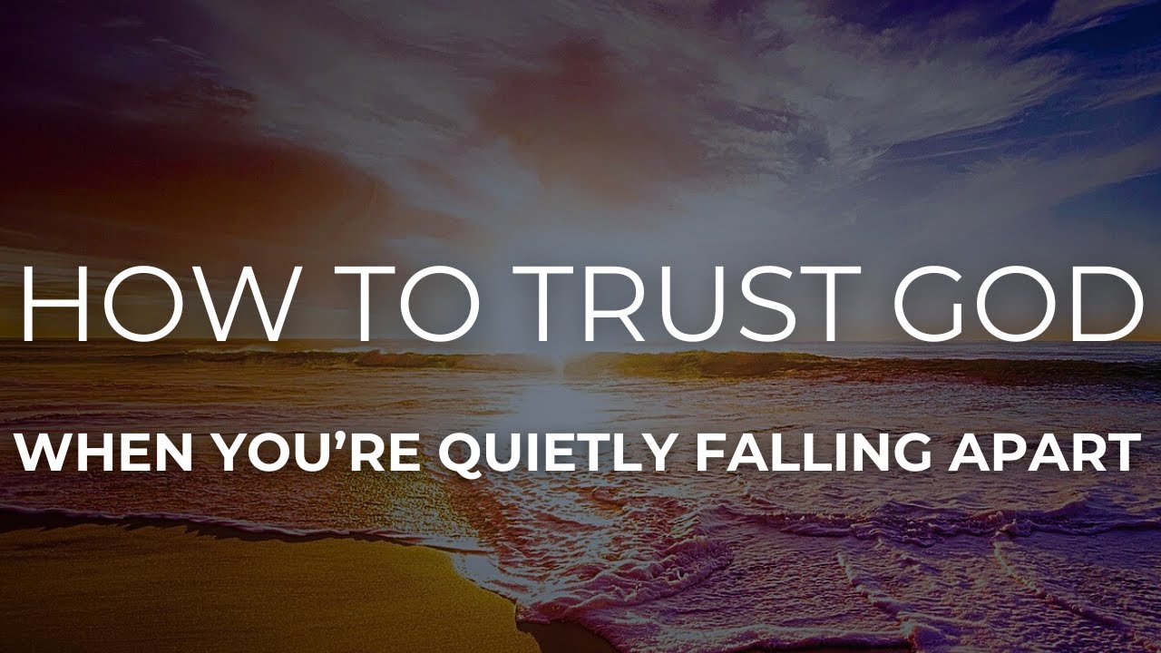 How to Trust God When You’re Quietly Falling Apart (When Faith Feels Heavy)