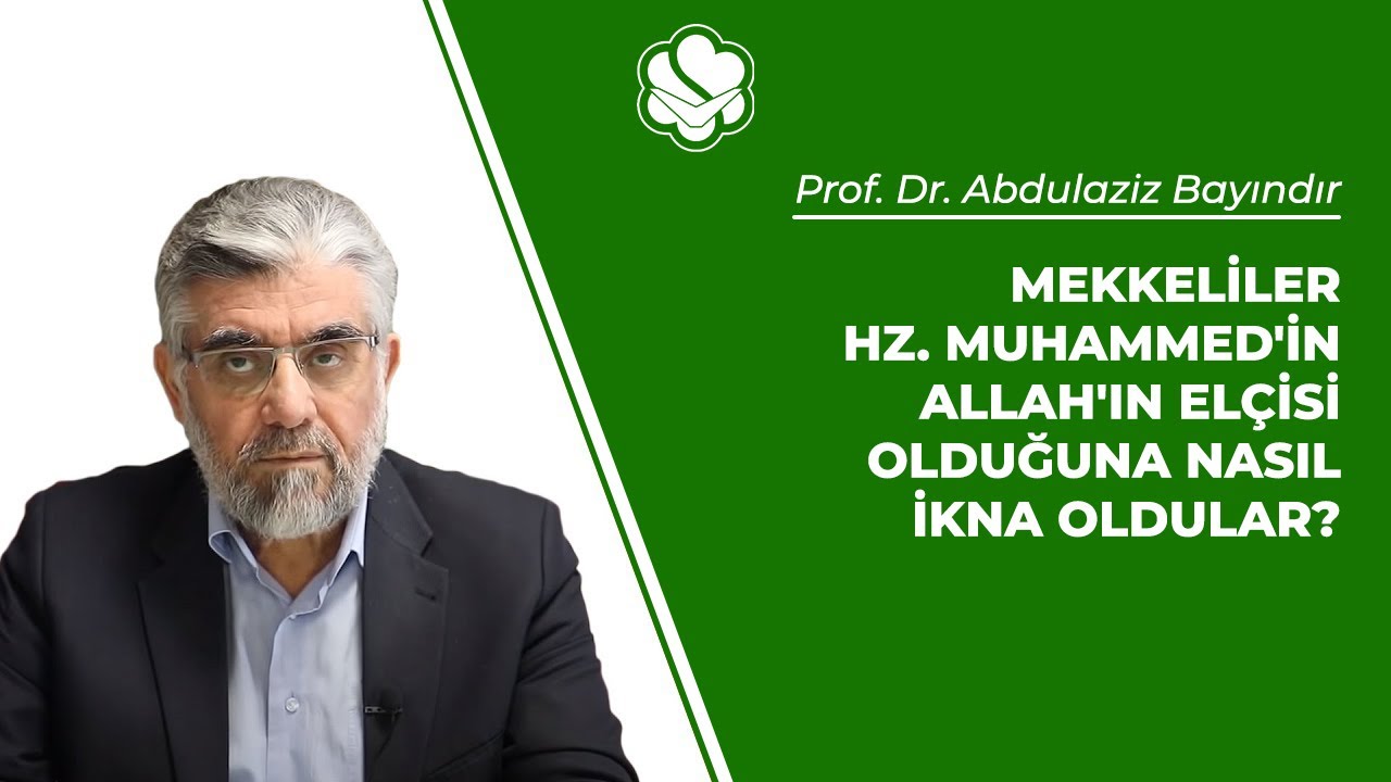 Mekkeliler Hz. Muhammed'in Allah'ın elçisi olduğuna nasıl ikna oldular? | Prof.Dr.Abdulaziz Bayındır