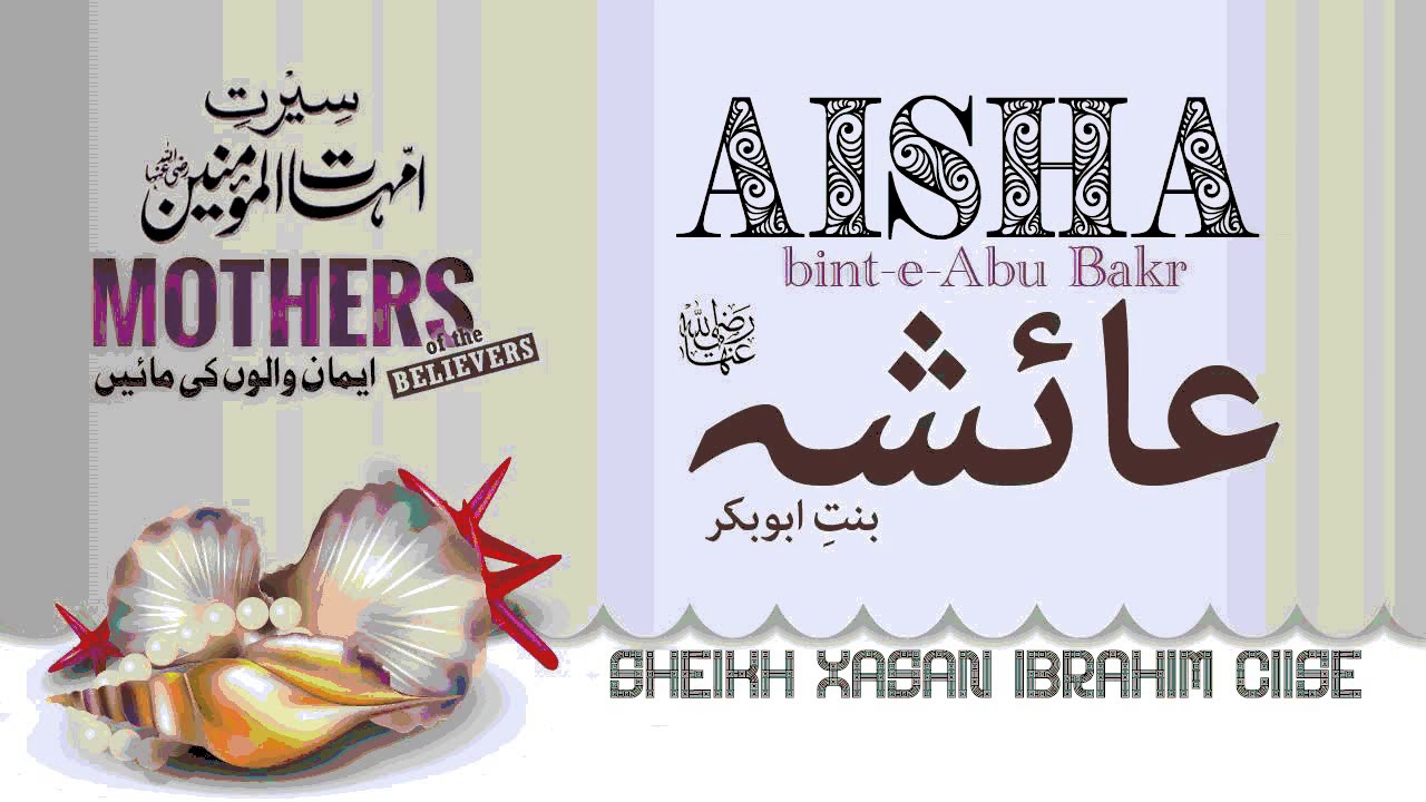 TAARIIKHDII AISHA BINT ABU BAKAR ( RA ) SHEIKH XASAN IBRAHIM CIISE