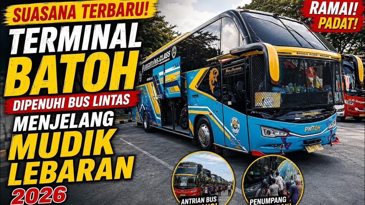 SUASANA TERBARU! Terminal Batoh Dipenuhi Bus Lintas Menjelang Mudik lebaran 2026