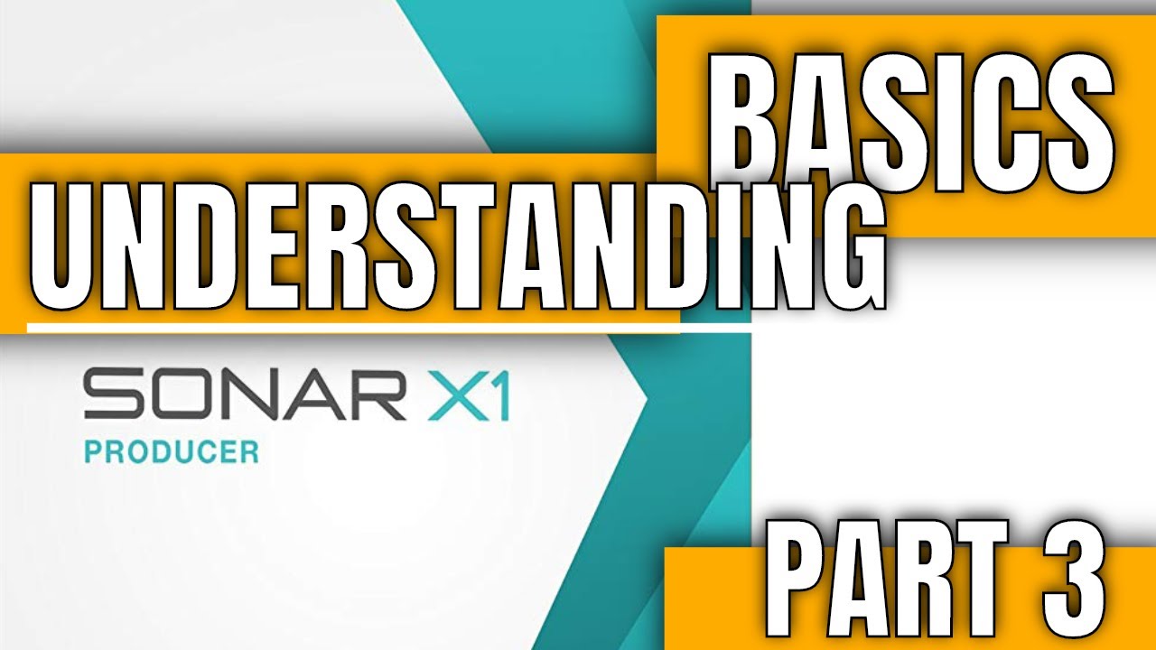 BASICS | Understanding Cakewalk Sonar - Part 3