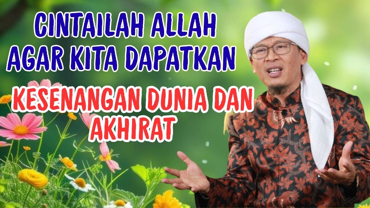 AA GYM | CINTAILAH ALLAH AGAR KITA DAPATKAN KESENANGN DUNIA DAN AKHIRAT