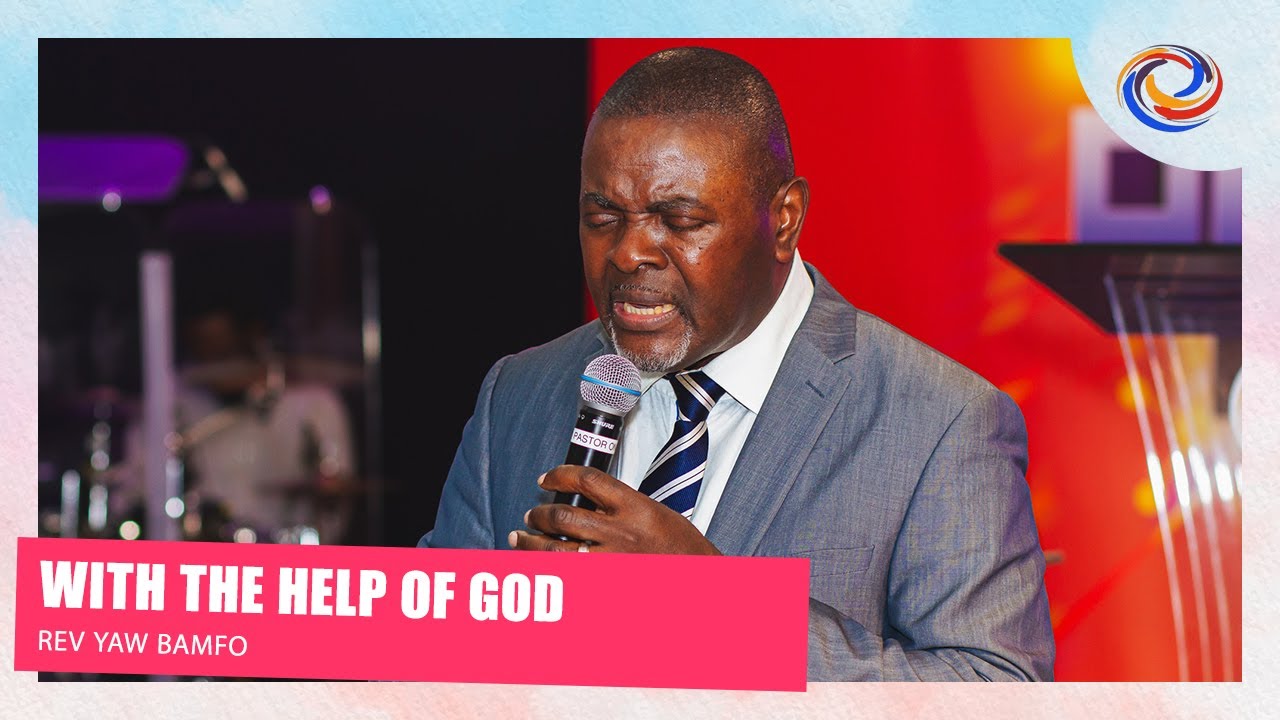With The Help Of God | Rev. Yaw Bamfo | Living Springs International Church