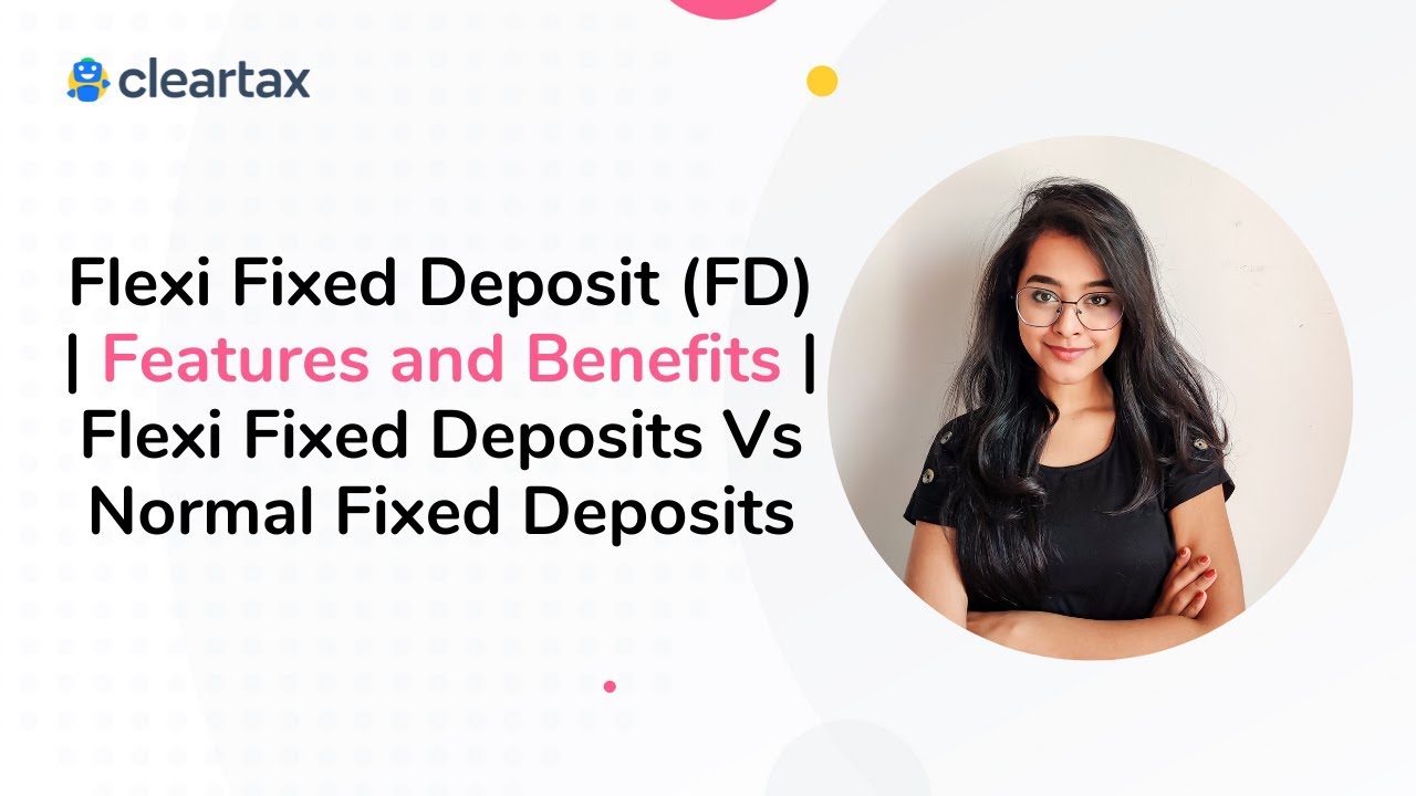Flexi Fixed Deposit (FD) | Features and Benefits | Flexi Fixed Deposits Vs Normal Fixed Deposits