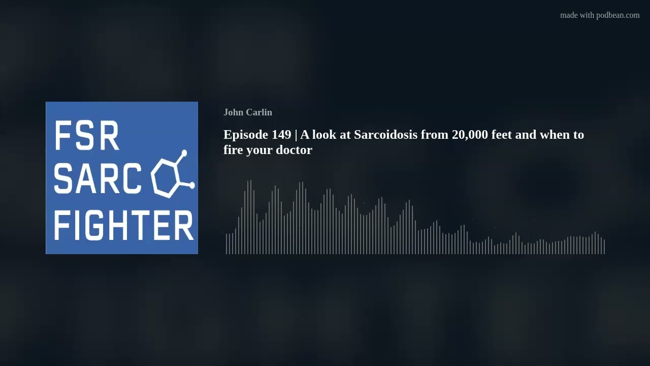 Episode 149 | A look at Sarcoidosis from 20,000 feet and when to fire your doctor