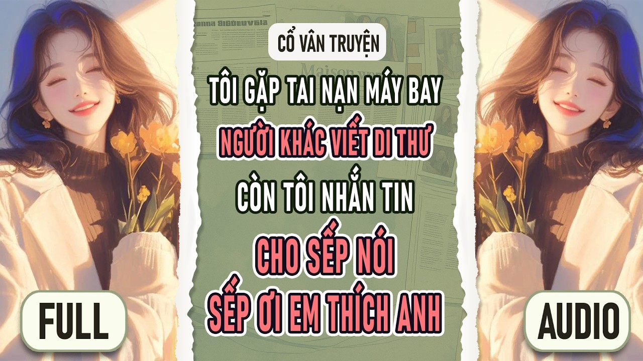 TÔI GẶP TAI NẠN MÁY BAY, NGƯỜI KHÁC VIẾT DI THƯ, CÒN TÔI NHẮN TIN CHO SẾP NÓI , SẾP ƠI EM THÍCH ANH
