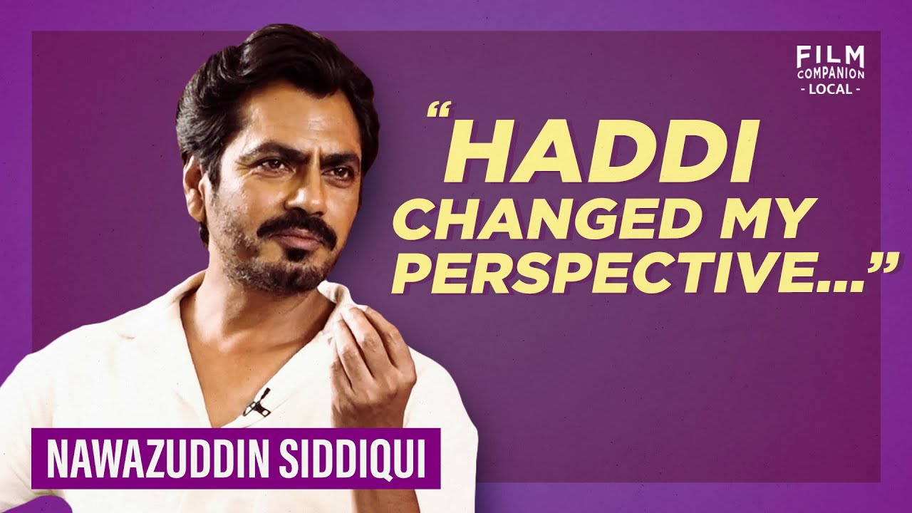 Nawazuddin Siddiqui Exclusive Hindi Interview with Rohini | Haddi | Film Companion