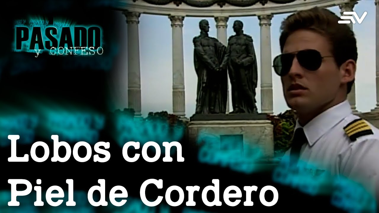 Pasado y Confeso: Lobos con Piel de Cordero | Ecuavisa