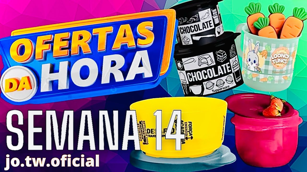 OFERTAS DA HORA TUPPERWARE/SEMANA 14 VITRINE 04/2026/JO TUPPERWARE