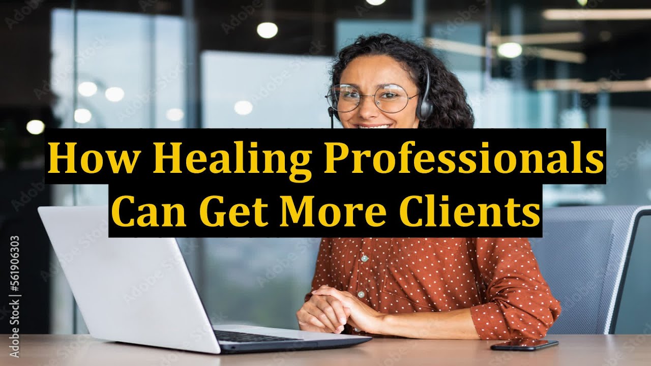 How Healing Professionals Can Get More Clients