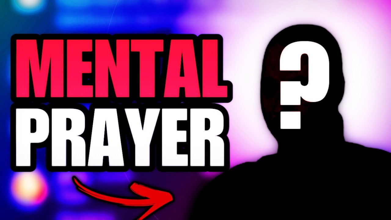 Mental Prayer: A COMPLETE Guide