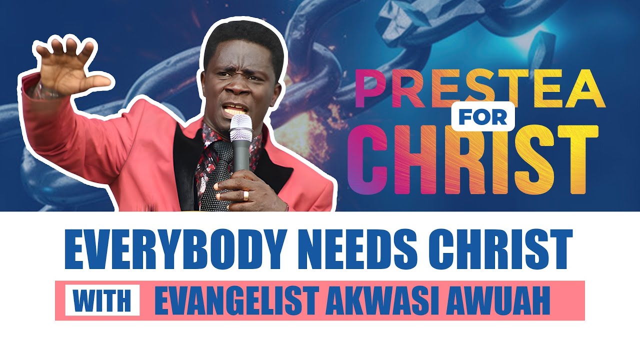 EVERYBODY NEEDS CHRIST ON 2ND JUNE 2025 @PRESTEA  BY EVANGELIST AKWASI AWUAH(2025 OFFICIAL VIDEO)