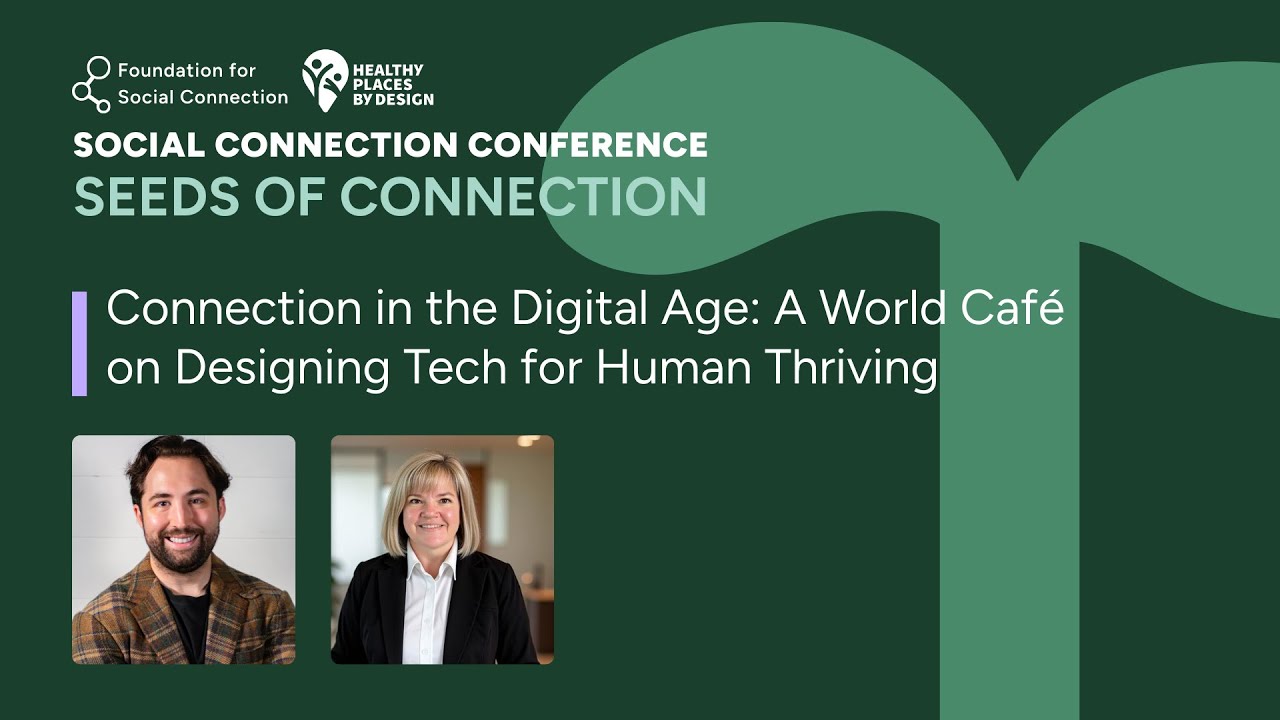 Connection in the Digital Age A World Cafe on Designing Tech for Human Thriving