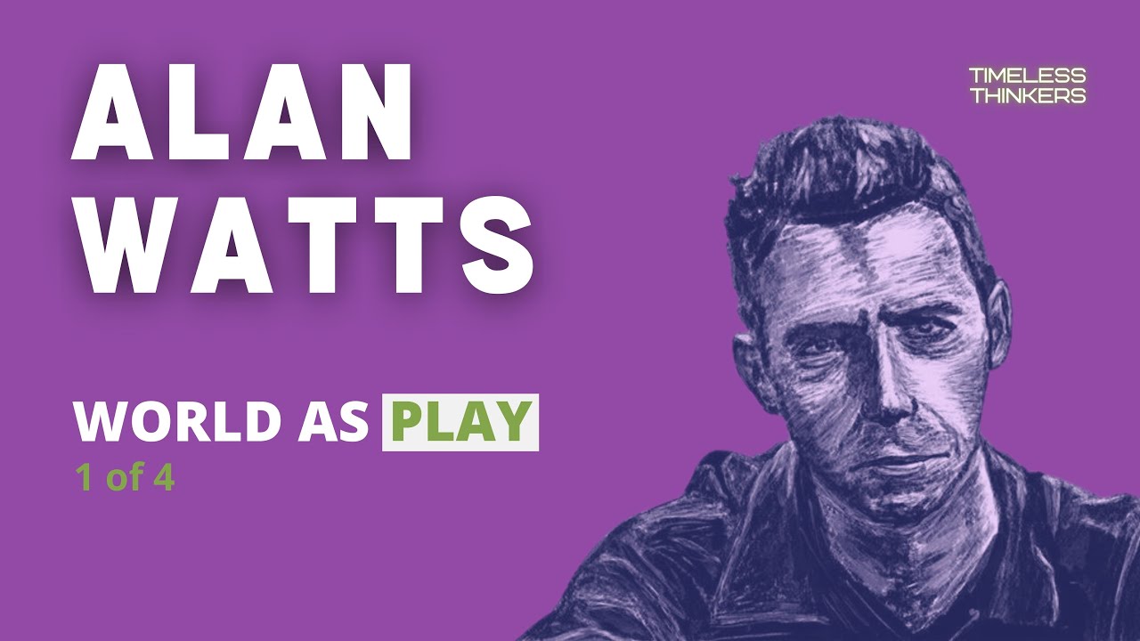 Alan Watts  - World as Play (1 of 4)