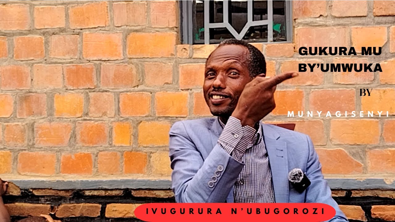 GUKURA MU BY'UMWUKA BY MUNYAGISENYI
