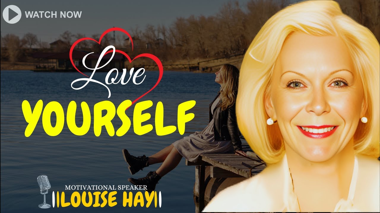 LOUISE HAY: Love Yourself (Must watch)