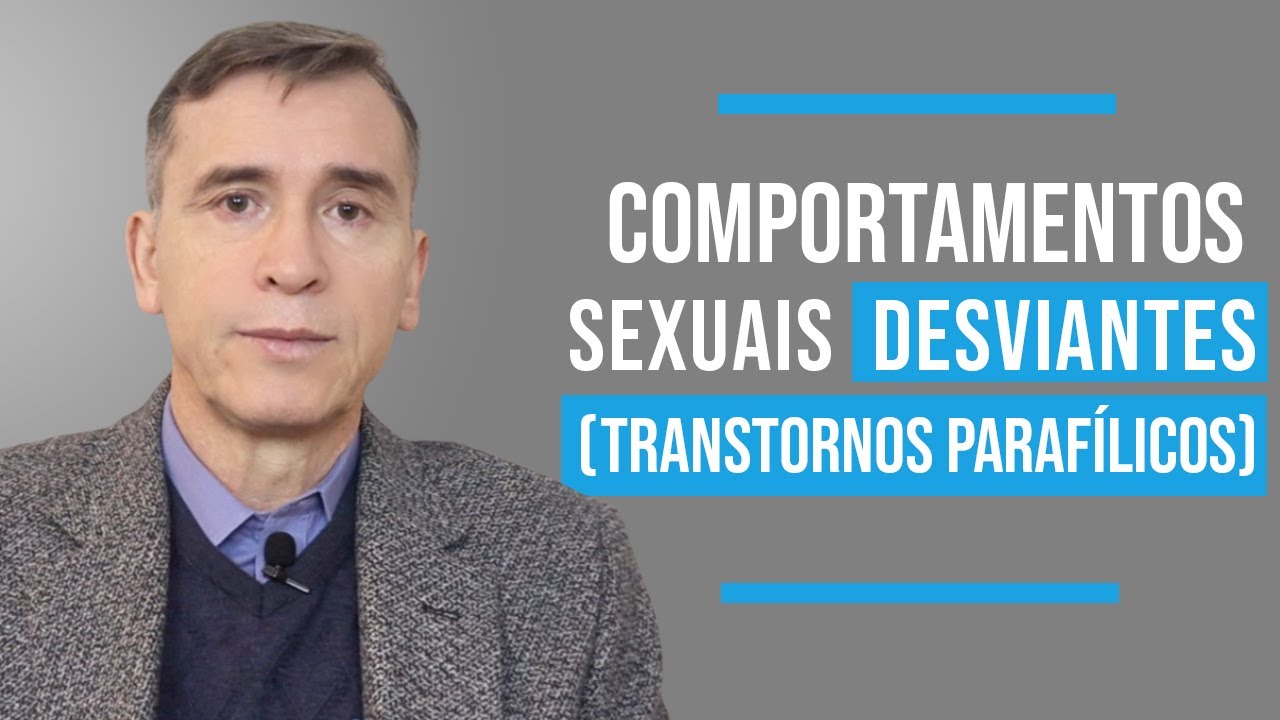 COMPORTAMENTOS SEXUAIS DESVIANTES (TRANSTORNOS PARAFÍLICOS)