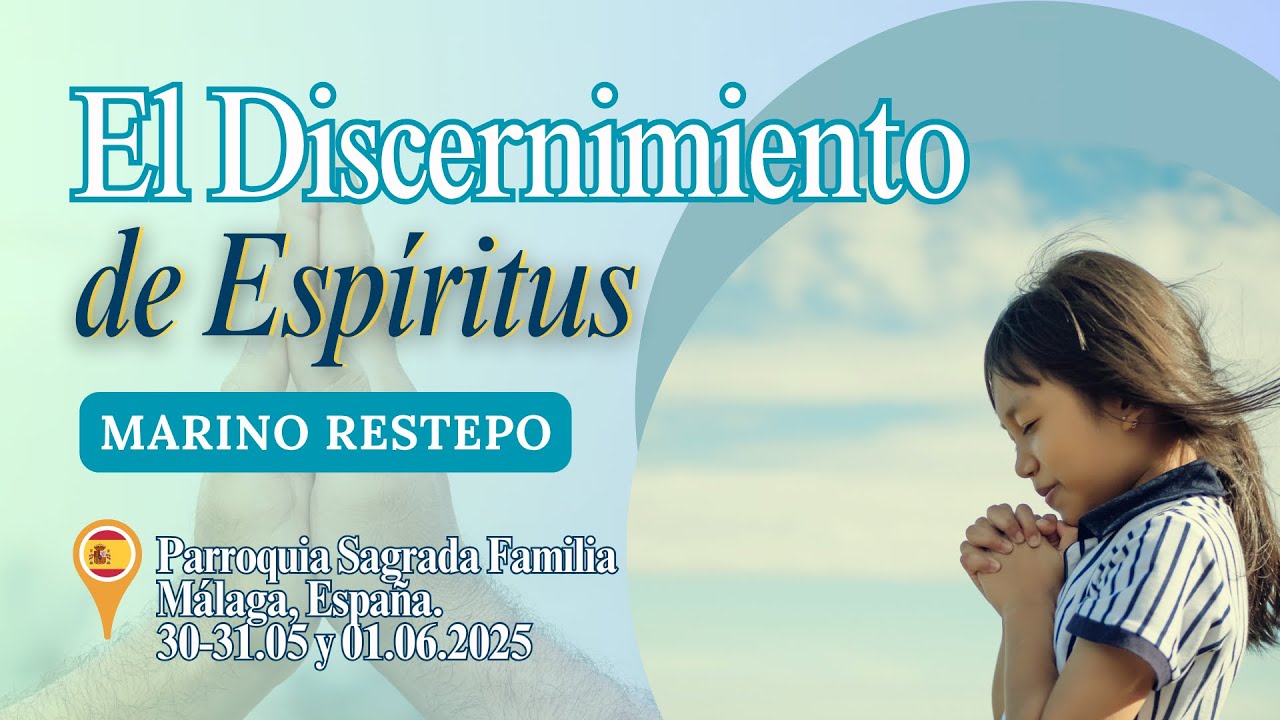 El Discernimiento de Espíritus  por Marino Restrepo. Málaga, España. 30-31.05 y 01.06.2025