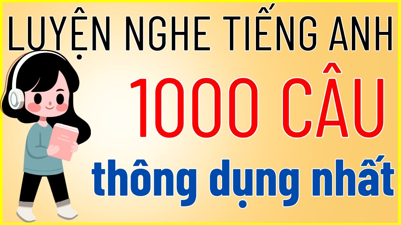 Luyện nghe tiếng Anh #4 -  Luyện nghe shadowing 1000 câu tiếng Anh giao tiếp thông dụng nhất